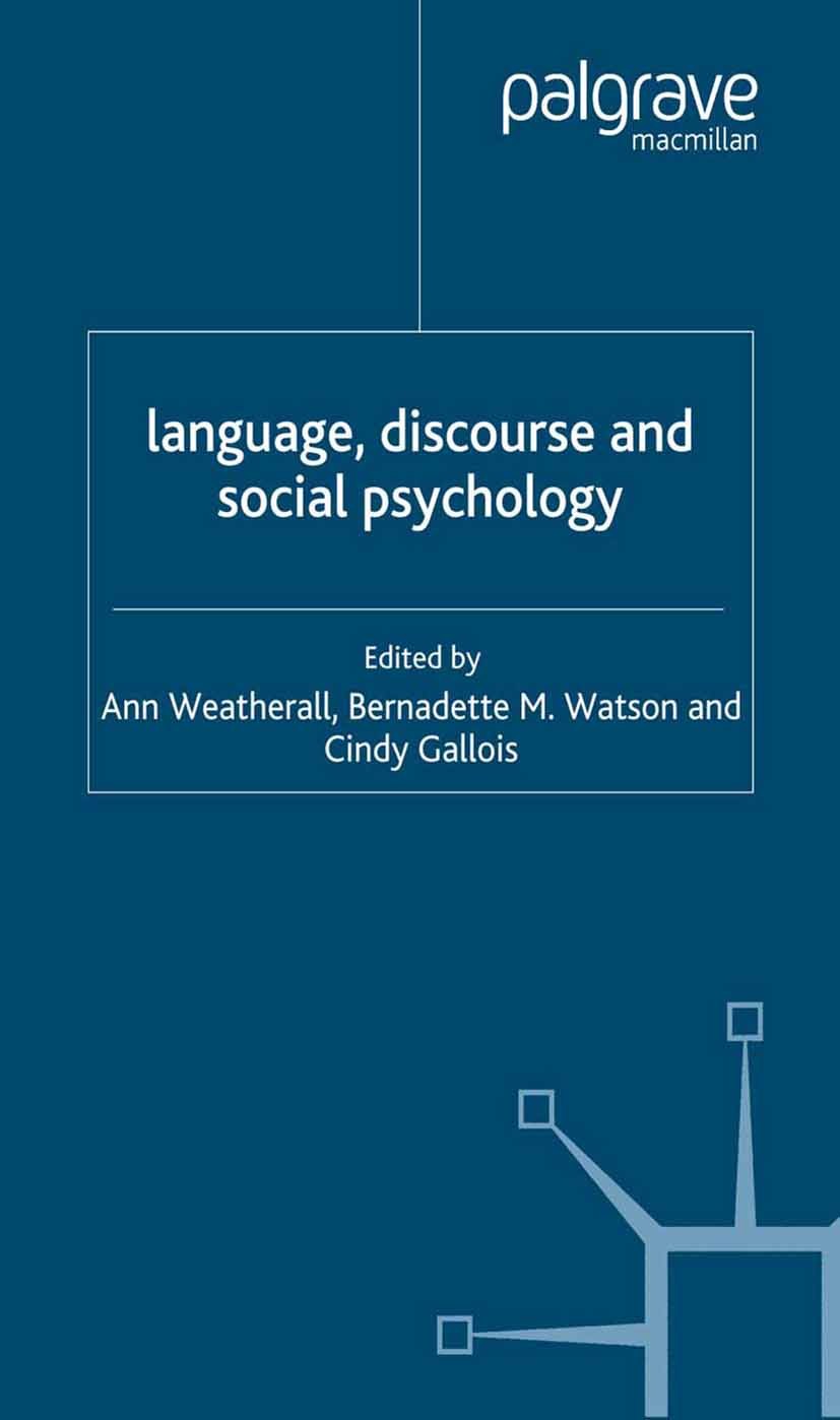 Titlebook: Language, Discourse and Social Psychology; Weatherall Ann,M. Watson Bernadette,Gallois Cindy Book 2007 Palgrave Macmillan, a division of M Titlebook: Language, Discourse and Social Psychology; Weatherall Ann,M. Watson Bernadette,Gallois Cindy Book 2007 Palgrave Macmillan, a division of M