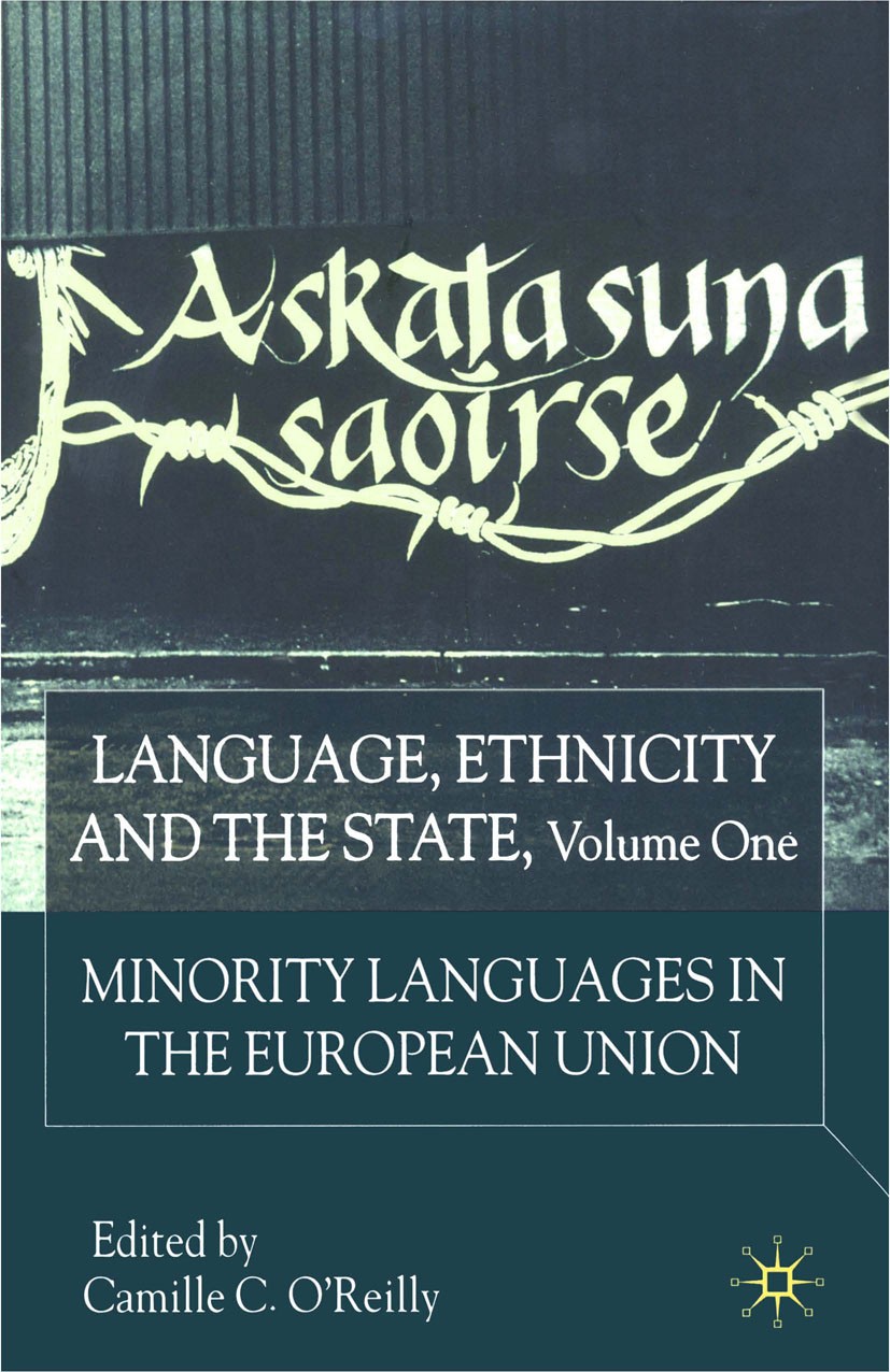 Titlebook: Language, Ethnicity and the State, Volume 1; Minority Languages I Camille C. O’Reilly (Lecturer in Social Anthropolo Book 2001 Palgrave Mac Titlebook: Language, Ethnicity and the State, Volume 1; Minority Languages I Camille C. O’Reilly (Lecturer in Social Anthropolo Book 2001 Palgrave Mac