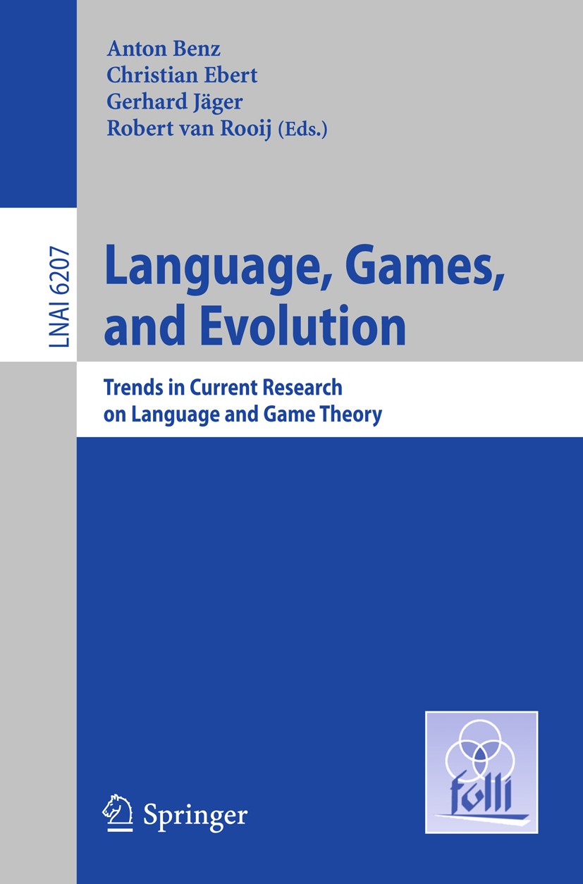 Titlebook: Language, Games, and Evolution; Trends in Current Re Anton Benz,Christian Ebert,Robert Rooij Book 2011 Springer Berlin Heidelberg 2011 Gric Titlebook: Language, Games, and Evolution; Trends in Current Re Anton Benz,Christian Ebert,Robert Rooij Book 2011 Springer Berlin Heidelberg 2011 Gric