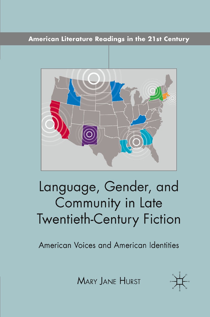 Titlebook: Language, Gender, and Community in Late Twentieth-Century Fiction; American Voices and Mary Jane Hurst Book 2011 Palgrave Macmillan, a div Titlebook: Language, Gender, and Community in Late Twentieth-Century Fiction; American Voices and Mary Jane Hurst Book 2011 Palgrave Macmillan, a div
