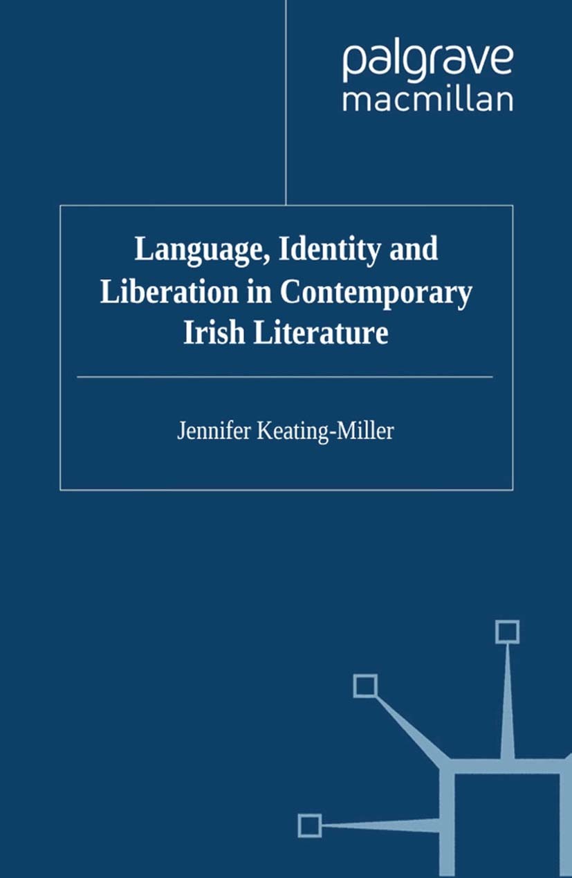Titlebook: Language, Identity and Liberation in Contemporary Irish Literature; Jennifer Keating-Miller Book 2009 Jennifer Keating-Miller 2009 autonom Titlebook: Language, Identity and Liberation in Contemporary Irish Literature; Jennifer Keating-Miller Book 2009 Jennifer Keating-Miller 2009 autonom