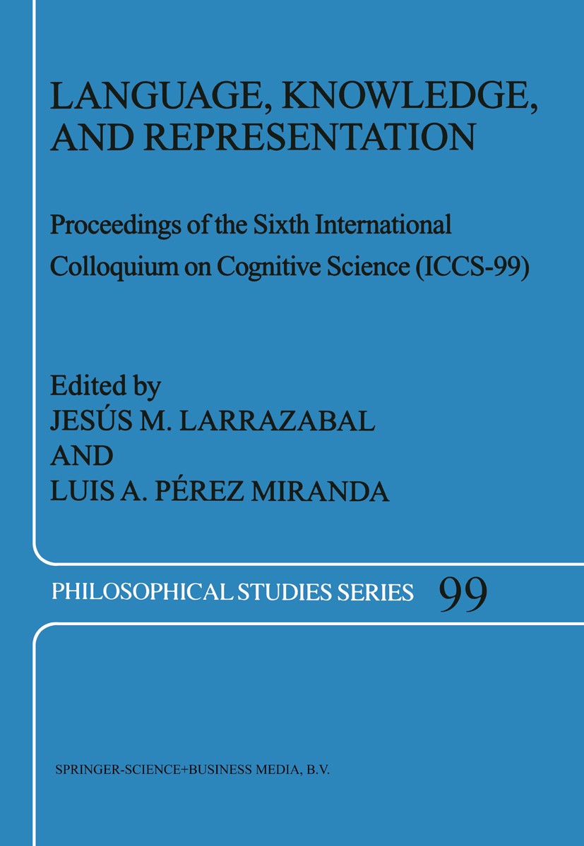 Titlebook: Language, Knowledge, and Representation; Proceedings of the S Jesús M. Larrazabal,Luis A. Pérez Miranda Conference proceedings 2004 Springe Titlebook: Language, Knowledge, and Representation; Proceedings of the S Jesús M. Larrazabal,Luis A. Pérez Miranda Conference proceedings 2004 Springe