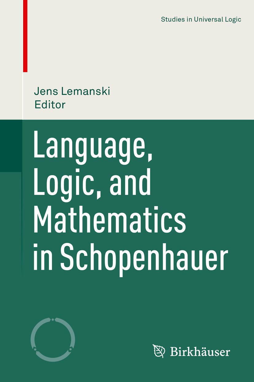 Titlebook: Language, Logic, and Mathematics in Schopenhauer; Jens Lemanski Book 2020 Springer Nature Switzerland AG 2020 History of Mathematics.Philo Titlebook: Language, Logic, and Mathematics in Schopenhauer; Jens Lemanski Book 2020 Springer Nature Switzerland AG 2020 History of Mathematics.Philo
