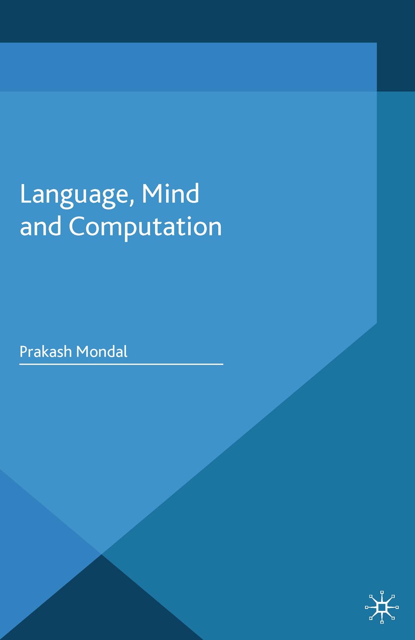 Titlebook: Language, Mind and Computation; Prakash Mondal Book 2014 Palgrave Macmillan, a division of Macmillan Publishers Limited 2014 Language.Cogn Titlebook: Language, Mind and Computation; Prakash Mondal Book 2014 Palgrave Macmillan, a division of Macmillan Publishers Limited 2014 Language.Cogn
