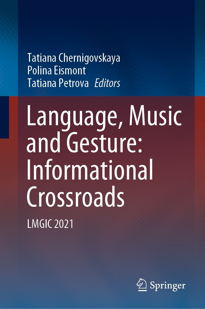 Titlebook: Language, Music and Gesture: Informational Crossroads; LMGIC 2021 Tatiana Chernigovskaya,Polina Eismont,Tatiana Petr Book 2021 The Editor(s Titlebook: Language, Music and Gesture: Informational Crossroads; LMGIC 2021 Tatiana Chernigovskaya,Polina Eismont,Tatiana Petr Book 2021 The Editor(s