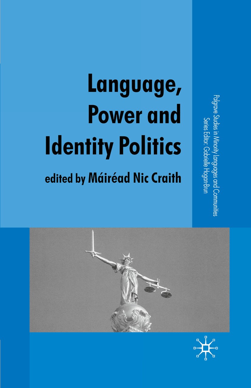 Titlebook: Language, Power and Identity Politics; Máiréad Nic Craith Book 2007 Palgrave Macmillan, a division of Macmillan Publishers Limited 2007 co Titlebook: Language, Power and Identity Politics; Máiréad Nic Craith Book 2007 Palgrave Macmillan, a division of Macmillan Publishers Limited 2007 co