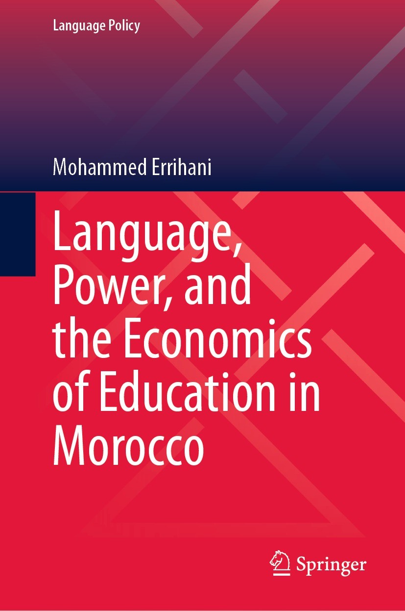 Titlebook: Language, Power, and the Economics of Education in Morocco; Mohammed Errihani Book 2023 Springer Nature Switzerland AG 2023 Economics of L Titlebook: Language, Power, and the Economics of Education in Morocco; Mohammed Errihani Book 2023 Springer Nature Switzerland AG 2023 Economics of L