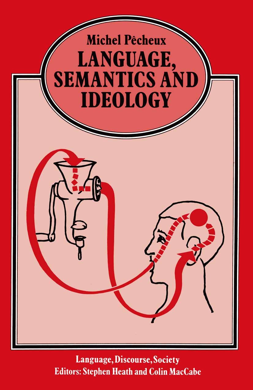 Titlebook: Language, Semantics and Ideology; Michel Pêcheux Book 1982 Palgrave Macmillan, a division of Macmillan Publishers Limited 1982 ideology.la Titlebook: Language, Semantics and Ideology; Michel Pêcheux Book 1982 Palgrave Macmillan, a division of Macmillan Publishers Limited 1982 ideology.la