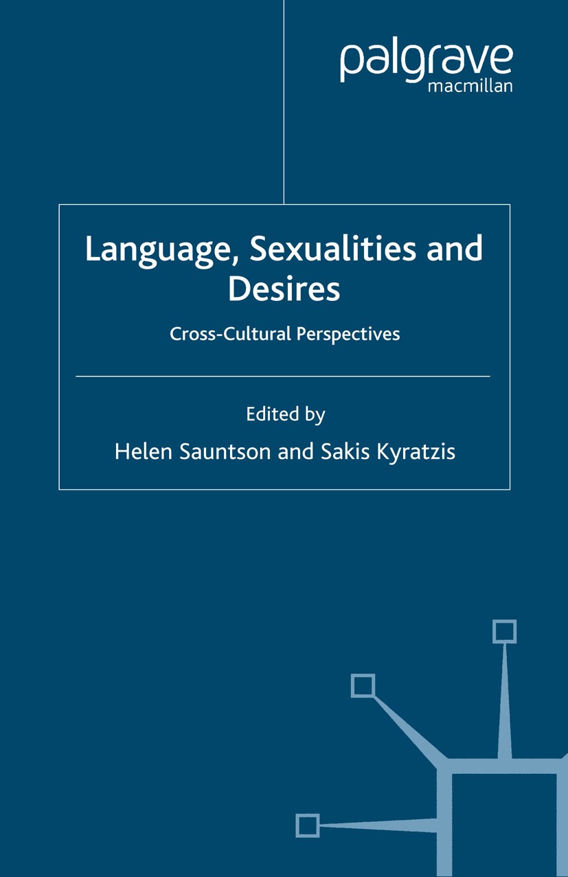 Titlebook: Language, Sexualities and Desires; Cross-Cultural Persp Helen Sauntson,Sakis Kyratzis Book 2007 Palgrave Macmillan, a division of Macmillan Titlebook: Language, Sexualities and Desires; Cross-Cultural Persp Helen Sauntson,Sakis Kyratzis Book 2007 Palgrave Macmillan, a division of Macmillan