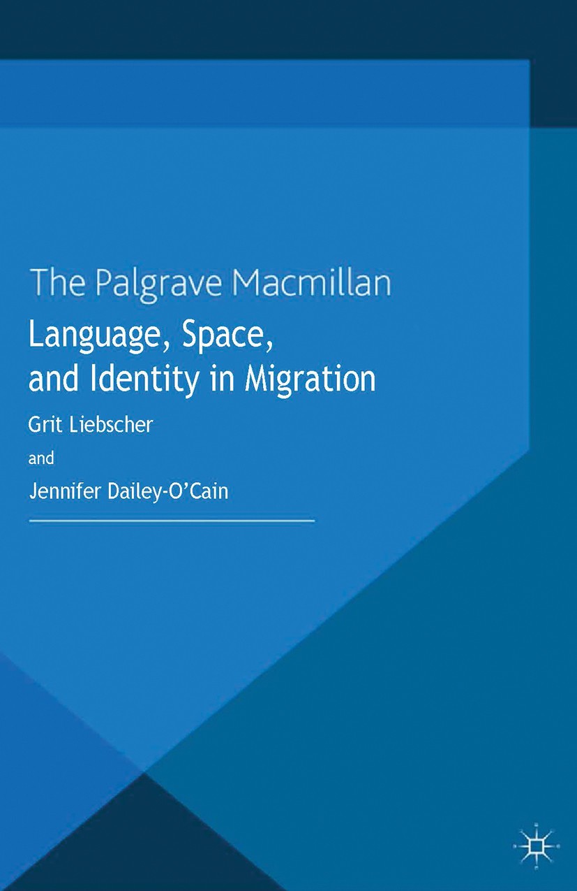 Titlebook: Language, Space and Identity in Migration; Grit Liebscher,Jennifer Dailey-O’Cain Book 2013 Palgrave Macmillan, a division of Macmillan Pub Titlebook: Language, Space and Identity in Migration; Grit Liebscher,Jennifer Dailey-O’Cain Book 2013 Palgrave Macmillan, a division of Macmillan Pub
