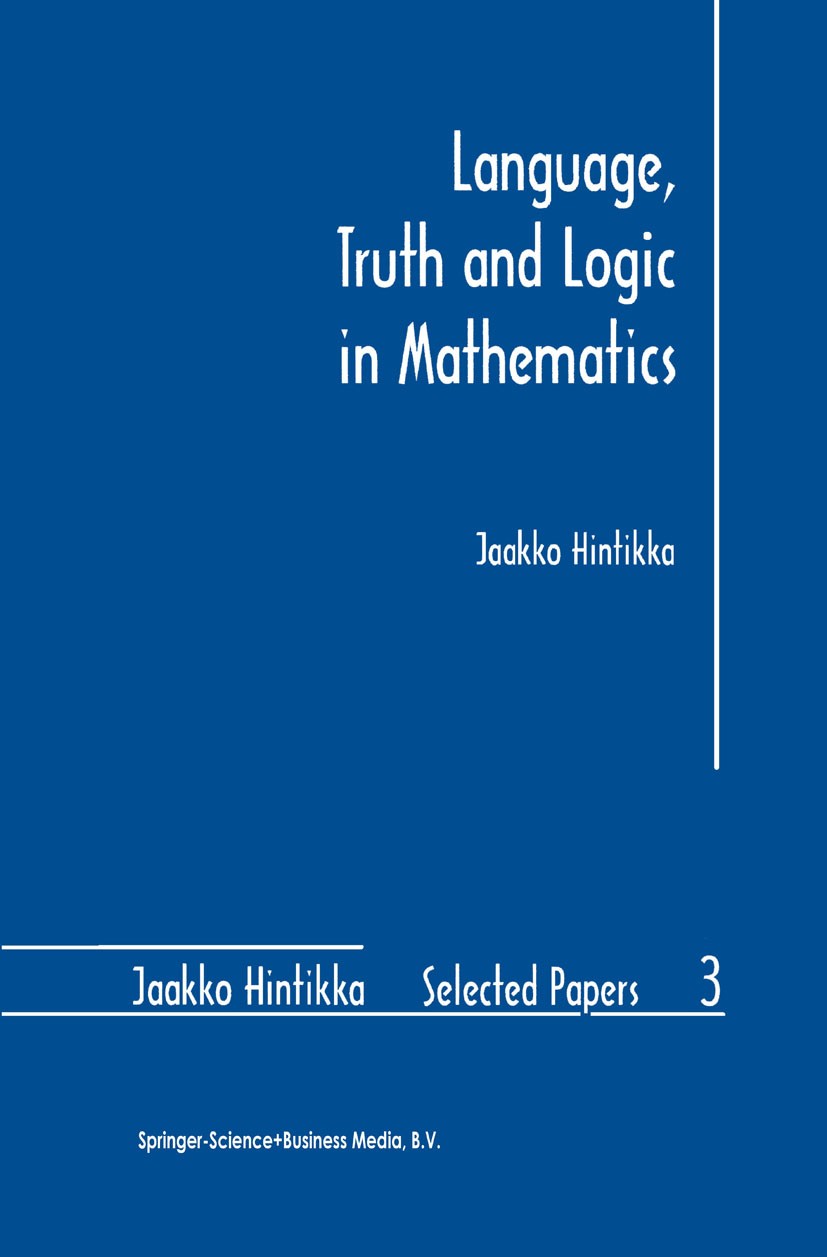Titlebook: Language, Truth and Logic in Mathematics; Jaakko Hintikka Book 1998 Springer Science+Business Media Dordrecht 1998 Area.Gottlob Frege.Math Titlebook: Language, Truth and Logic in Mathematics; Jaakko Hintikka Book 1998 Springer Science+Business Media Dordrecht 1998 Area.Gottlob Frege.Math