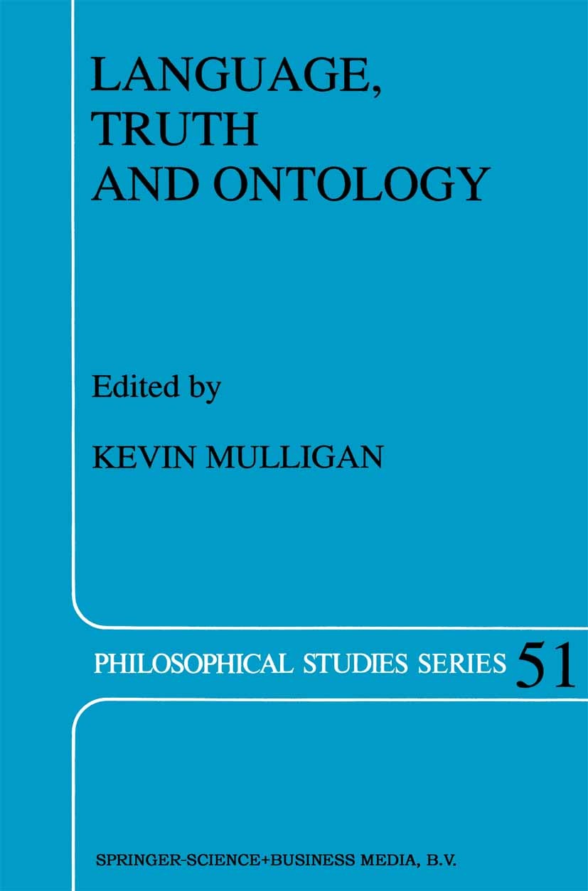 Titlebook: Language, Truth and Ontology; Kevin Mulligan Book 1992 Springer Science+Business Media Dordrecht 1992 Aristotle.Gottfried Wilhelm Leibniz. Titlebook: Language, Truth and Ontology; Kevin Mulligan Book 1992 Springer Science+Business Media Dordrecht 1992 Aristotle.Gottfried Wilhelm Leibniz.