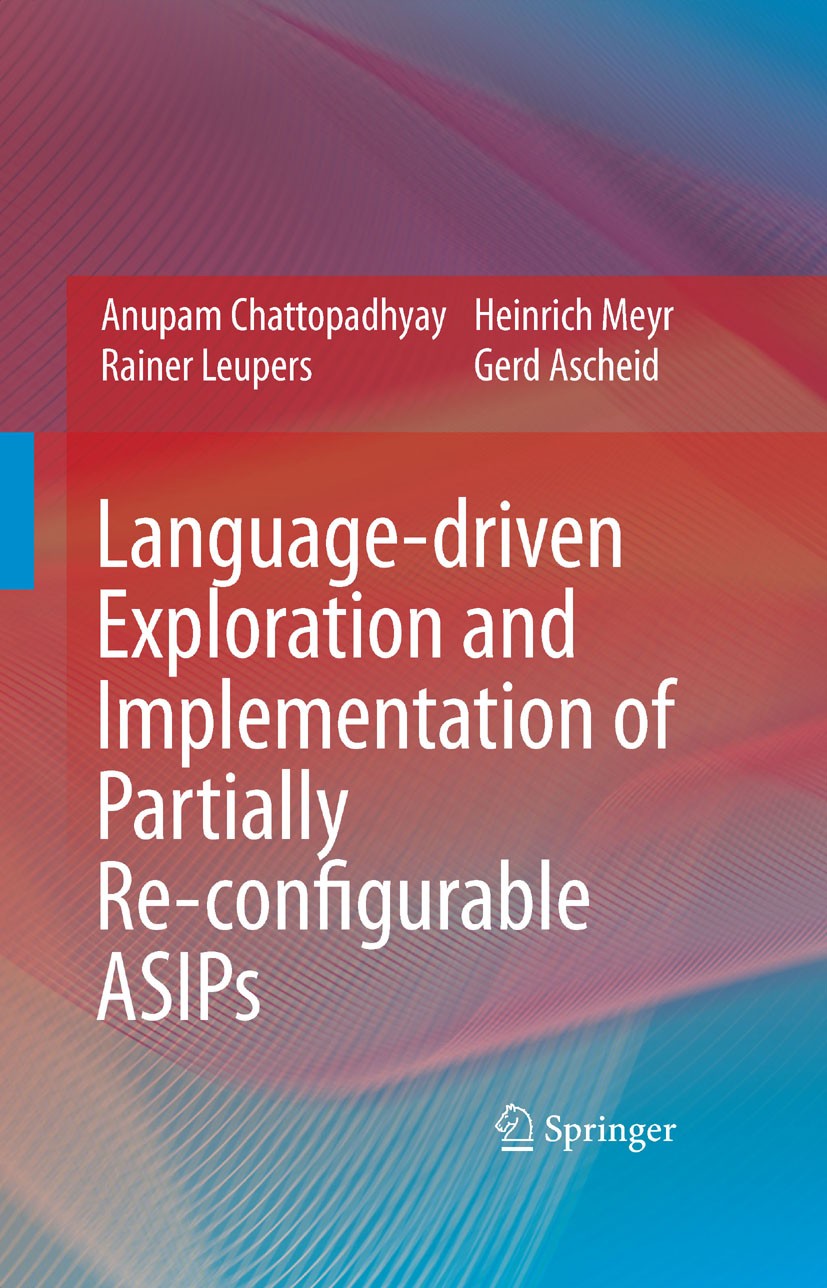 Titlebook: Language-driven Exploration and Implementation of Partially Re-configurable ASIPs; Anupam Chattopadhyay,Rainer Leupers,Gerd Ascheid Book 2 Titlebook: Language-driven Exploration and Implementation of Partially Re-configurable ASIPs; Anupam Chattopadhyay,Rainer Leupers,Gerd Ascheid Book 2