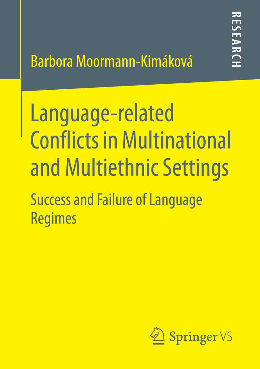 Titlebook: Language-related Conflicts in Multinational and Multiethnic Settings; Success and Failure Barbora Moormann-Kimáková Book 2016 The Editor(s Titlebook: Language-related Conflicts in Multinational and Multiethnic Settings; Success and Failure Barbora Moormann-Kimáková Book 2016 The Editor(s
