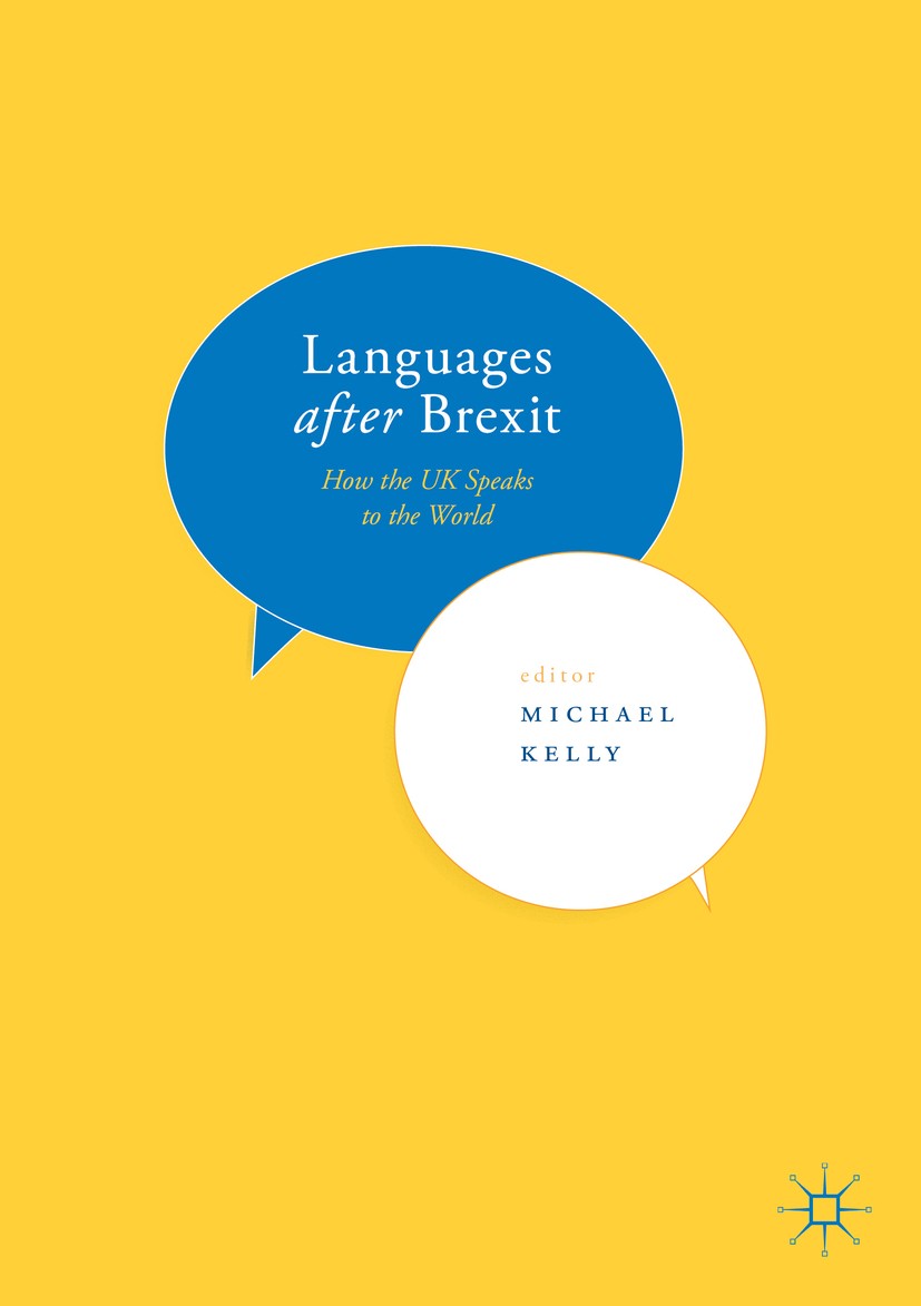 Titlebook: Languages after Brexit; How the UK Speaks to Michael Kelly Book 2018 The Editor(s) (if applicable) and The Author(s) 2018 EU.Language polic Titlebook: Languages after Brexit; How the UK Speaks to Michael Kelly Book 2018 The Editor(s) (if applicable) and The Author(s) 2018 EU.Language polic