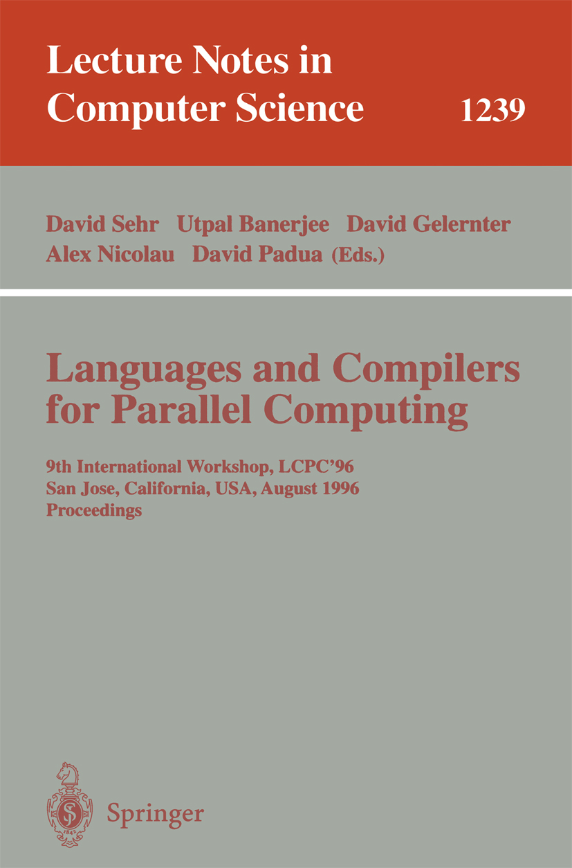 Titlebook: Languages and Compilers for Parallel Computing; 9th International Wo David Sehr,Utpal Banerjee,David Padua Conference proceedings 1997 Spri Titlebook: Languages and Compilers for Parallel Computing; 9th International Wo David Sehr,Utpal Banerjee,David Padua Conference proceedings 1997 Spri