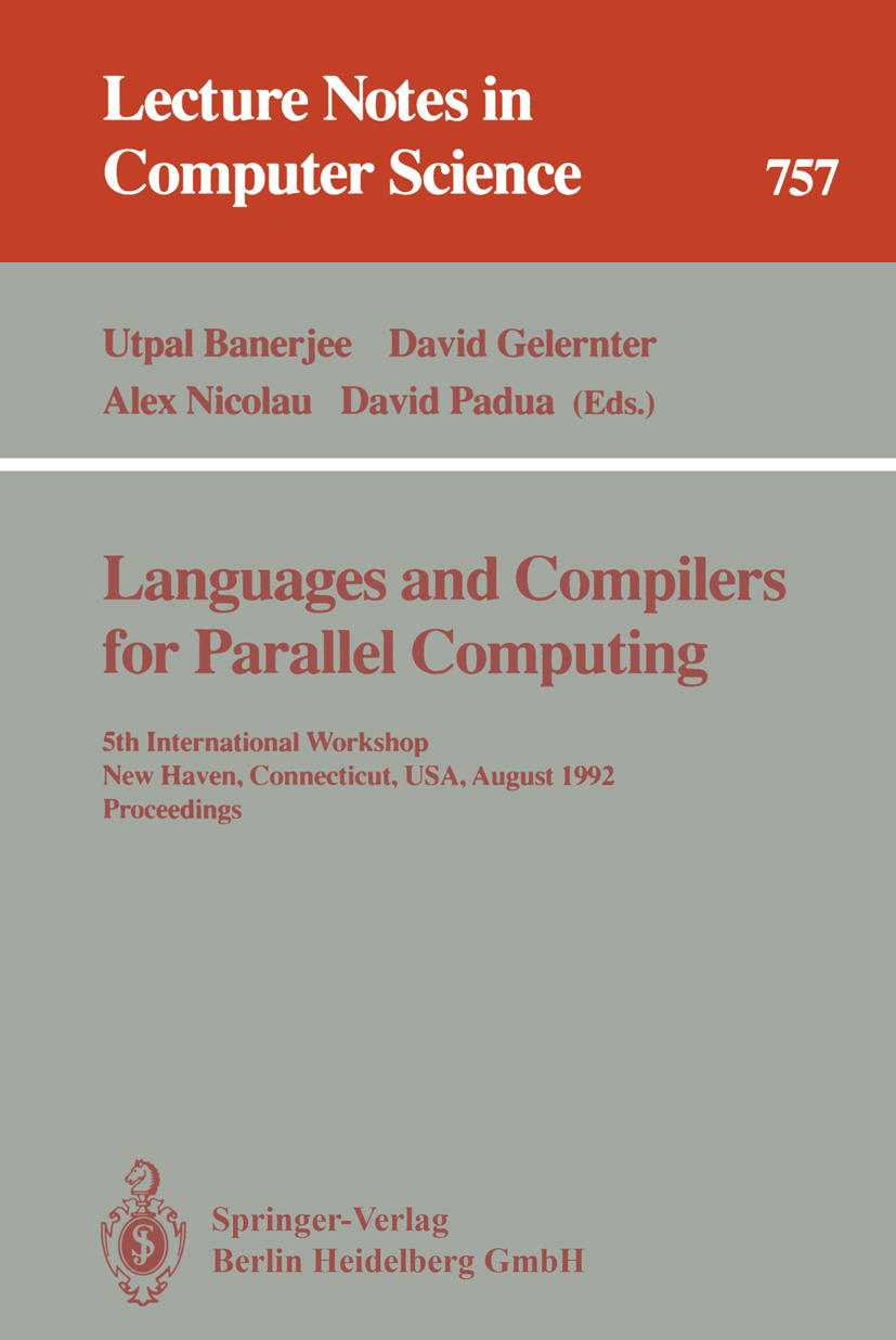 Titlebook: Languages and Compilers for Parallel Computing; 5th International Wo Utpal Banerjee,David Gelernter,David Padua Conference proceedings 1993 Titlebook: Languages and Compilers for Parallel Computing; 5th International Wo Utpal Banerjee,David Gelernter,David Padua Conference proceedings 1993