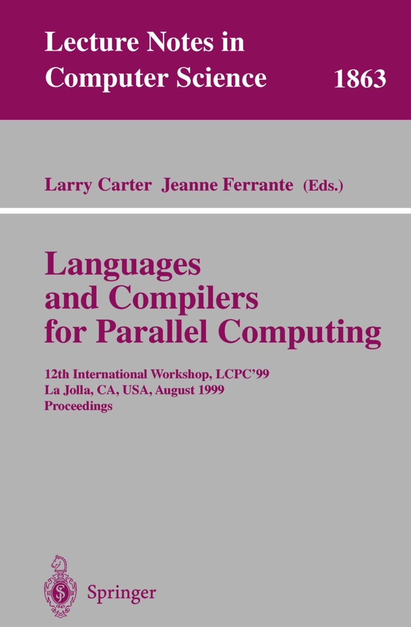 Titlebook: Languages and Compilers for Parallel Computing; 12th International W Larry Carter,Jeanne Ferrante Conference proceedings 2000 Springer-Verl Titlebook: Languages and Compilers for Parallel Computing; 12th International W Larry Carter,Jeanne Ferrante Conference proceedings 2000 Springer-Verl