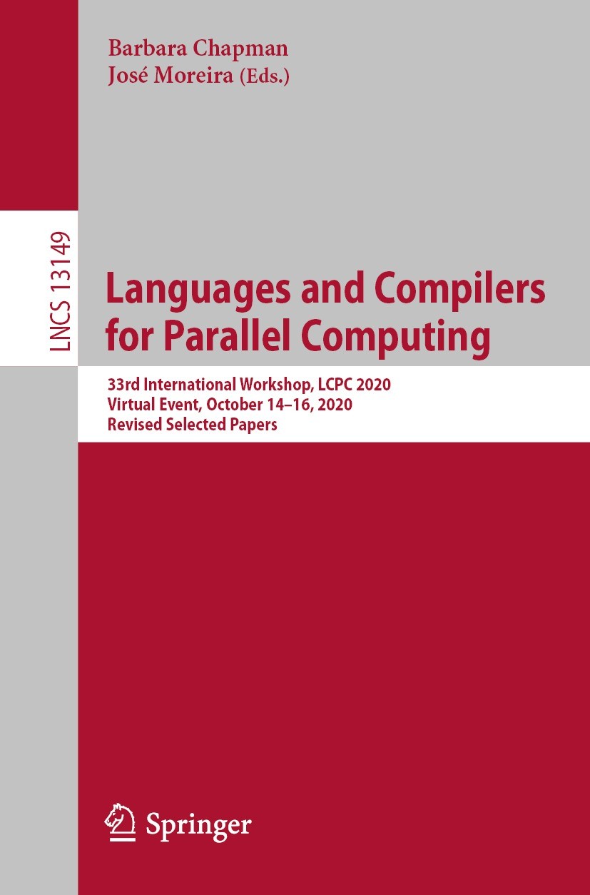 Titlebook: Languages and Compilers for Parallel Computing; 33rd International W Barbara Chapman,José Moreira Conference proceedings 2022 Springer Natu Titlebook: Languages and Compilers for Parallel Computing; 33rd International W Barbara Chapman,José Moreira Conference proceedings 2022 Springer Natu