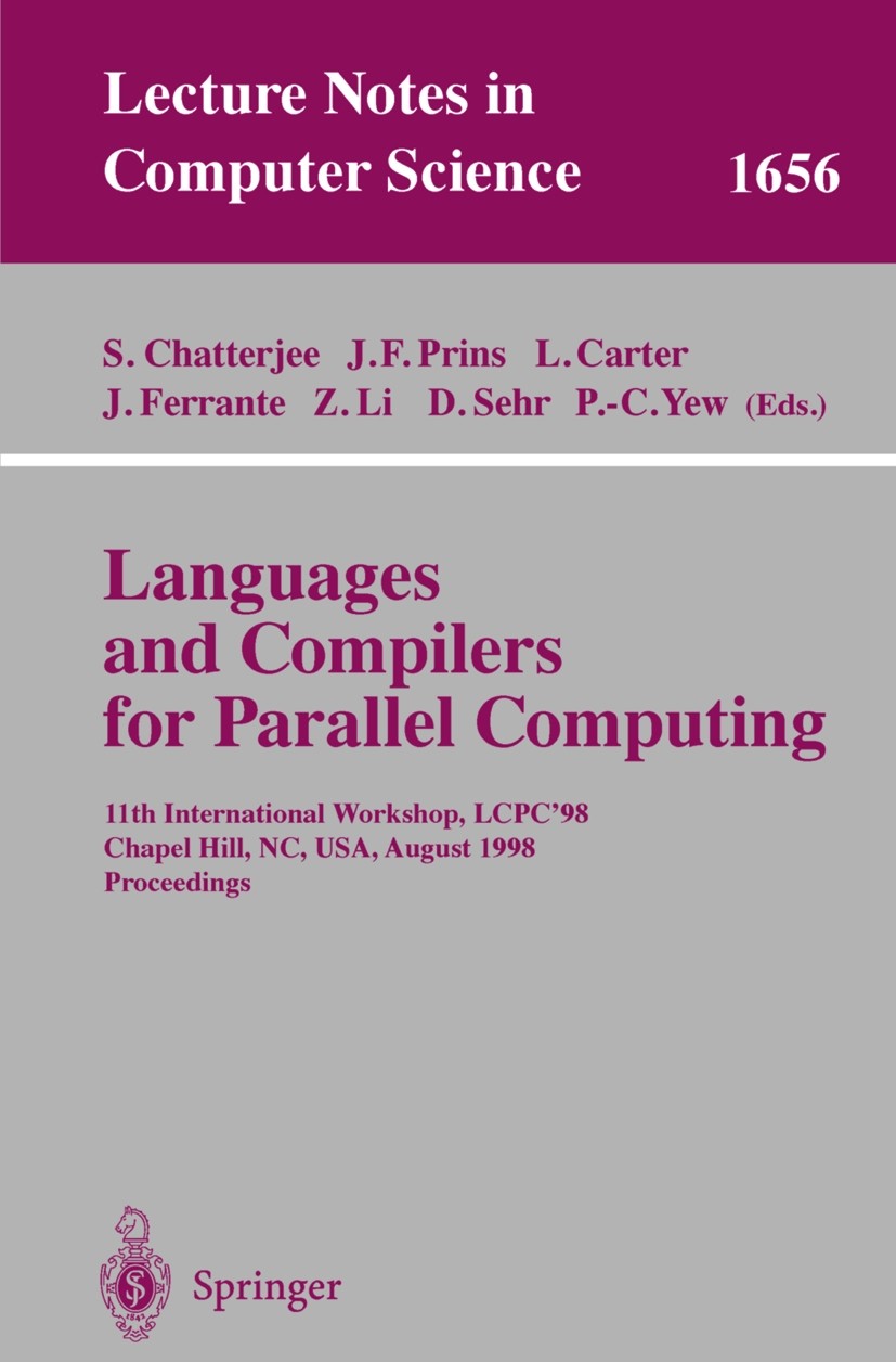Titlebook: Languages and Compilers for Parallel Computing; 11th International W Siddhartha Chatterjee,Jan F. Prins,Pen-Chung Yew Conference proceeding Titlebook: Languages and Compilers for Parallel Computing; 11th International W Siddhartha Chatterjee,Jan F. Prins,Pen-Chung Yew Conference proceeding