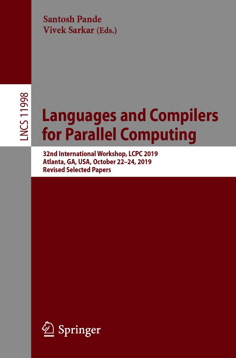 Titlebook: Languages and Compilers for Parallel Computing; 32nd International W Santosh Pande,Vivek Sarkar Conference proceedings 2021 Springer Nature Titlebook: Languages and Compilers for Parallel Computing; 32nd International W Santosh Pande,Vivek Sarkar Conference proceedings 2021 Springer Nature