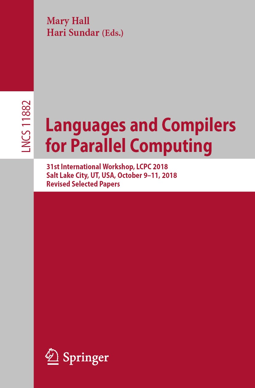 Titlebook: Languages and Compilers for Parallel Computing; 31st International W Mary Hall,Hari Sundar Conference proceedings 2019 Springer Nature Swit Titlebook: Languages and Compilers for Parallel Computing; 31st International W Mary Hall,Hari Sundar Conference proceedings 2019 Springer Nature Swit
