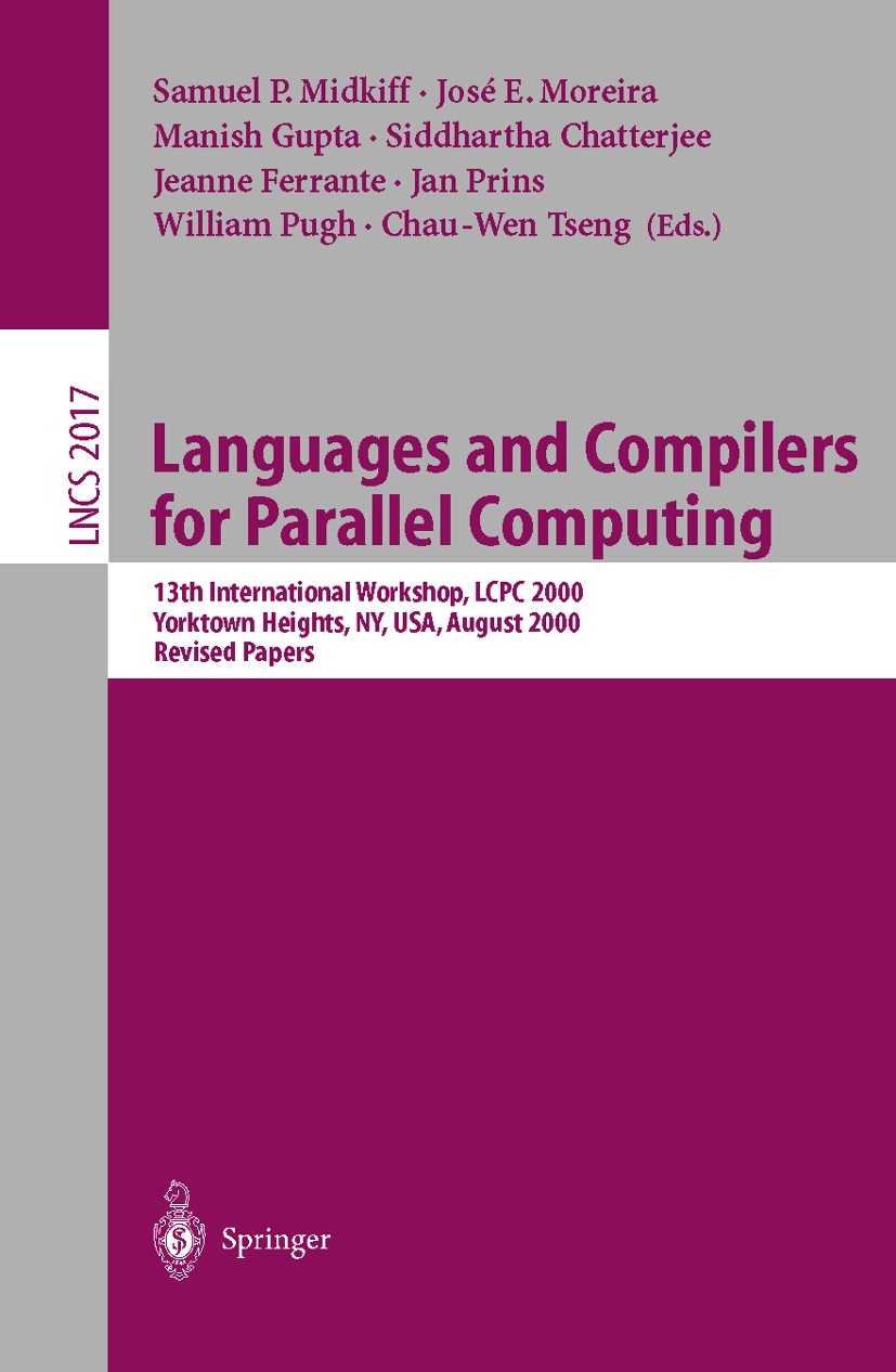 Titlebook: Languages and Compilers for Parallel Computing; 13th International W Samuel P. Midkiff,José E. Moreira,Chau-Wen Tseng Conference proceeding Titlebook: Languages and Compilers for Parallel Computing; 13th International W Samuel P. Midkiff,José E. Moreira,Chau-Wen Tseng Conference proceeding