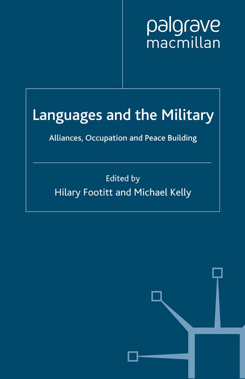 Titlebook: Languages and the Military; Alliances, Occupatio Hilary Footitt,Michael Kelly Book 2012 Palgrave Macmillan, a division of Macmillan Publish Titlebook: Languages and the Military; Alliances, Occupatio Hilary Footitt,Michael Kelly Book 2012 Palgrave Macmillan, a division of Macmillan Publish