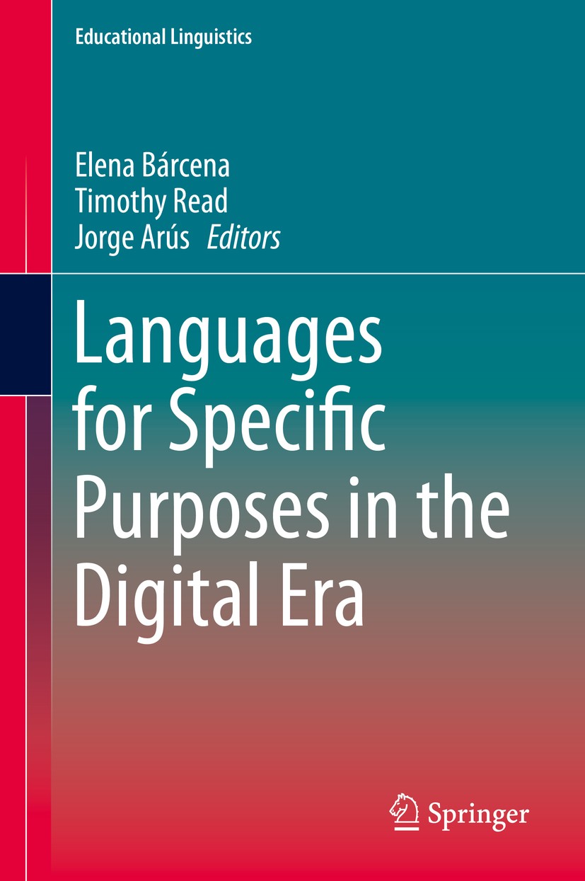 Titlebook: Languages for Specific Purposes in the Digital Era; Elena Bárcena,Timothy Read,Jorge Arús Book 2014 Springer International Publishing Swit Titlebook: Languages for Specific Purposes in the Digital Era; Elena Bárcena,Timothy Read,Jorge Arús Book 2014 Springer International Publishing Swit
