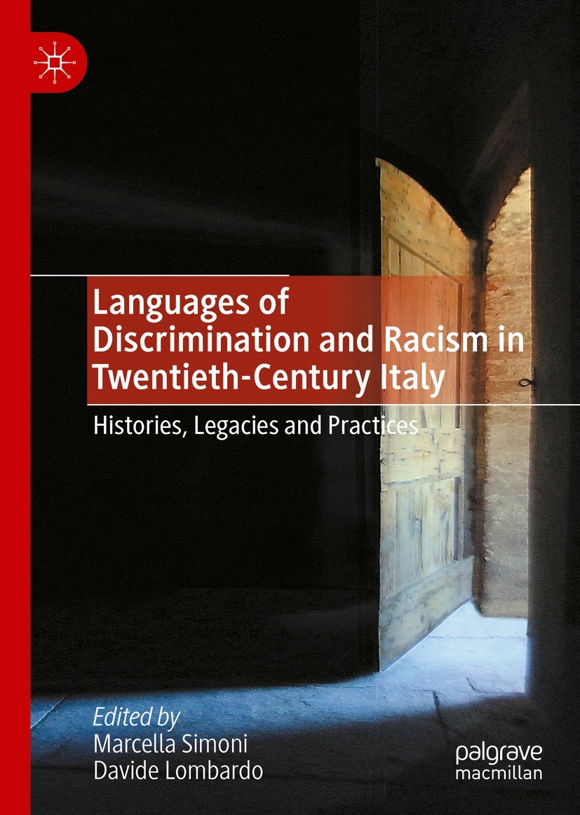Titlebook: Languages of Discrimination and Racism in Twentieth-Century Italy; Histories, Legacies Marcella Simoni,Davide Lombardo Book 2022 The Edito Titlebook: Languages of Discrimination and Racism in Twentieth-Century Italy; Histories, Legacies Marcella Simoni,Davide Lombardo Book 2022 The Edito