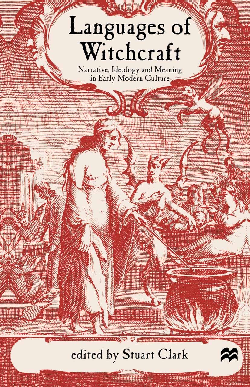 Titlebook: Languages of Witchcraft; Narrative, Ideology Stuart Clark (Professor of Early Modern History) Textbook 2001Latest edition The Editor(s) (i Titlebook: Languages of Witchcraft; Narrative, Ideology Stuart Clark (Professor of Early Modern History) Textbook 2001Latest edition The Editor(s) (i