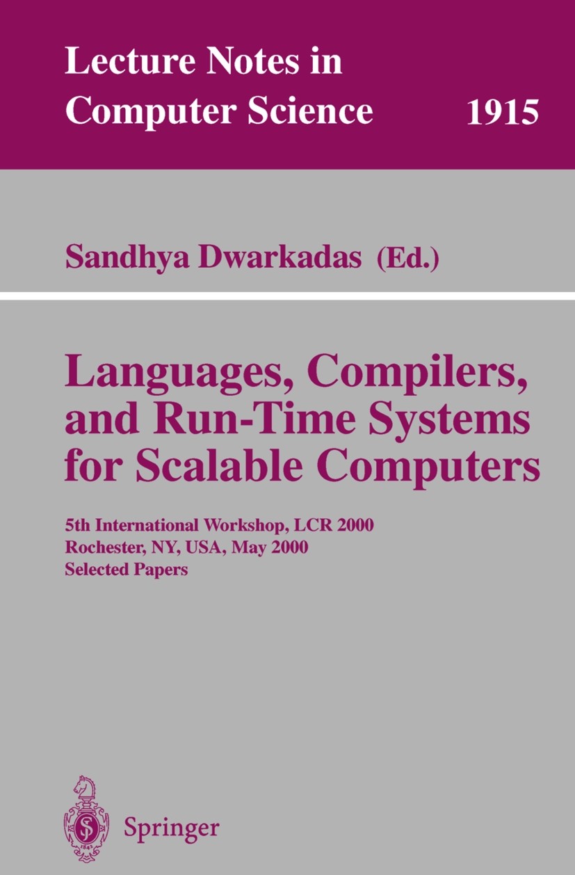 Titlebook: Languages, Compilers, and Run-Time Systems for Scalable Computers; 5th International Wo Sandhya Dwarkadas Conference proceedings 2000 Sprin Titlebook: Languages, Compilers, and Run-Time Systems for Scalable Computers; 5th International Wo Sandhya Dwarkadas Conference proceedings 2000 Sprin