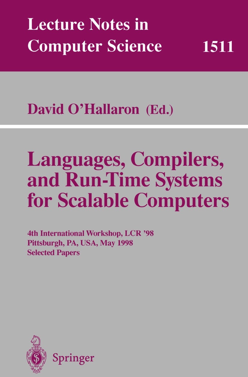 Titlebook: Languages, Compilers, and Run-Time Systems for Scalable Computers; 4th International Wo David R. O’Hallaron Conference proceedings 1998 Spr Titlebook: Languages, Compilers, and Run-Time Systems for Scalable Computers; 4th International Wo David R. O’Hallaron Conference proceedings 1998 Spr