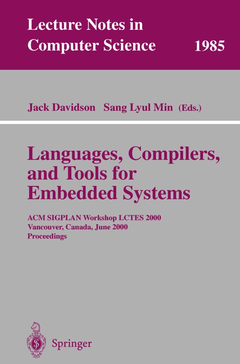 Titlebook: Languages, Compilers, and Tools for Embedded Systems; ACM SIGPLAN Workshop Jack Davidson,Sang Lyul Min Conference proceedings 2001 Springer Titlebook: Languages, Compilers, and Tools for Embedded Systems; ACM SIGPLAN Workshop Jack Davidson,Sang Lyul Min Conference proceedings 2001 Springer