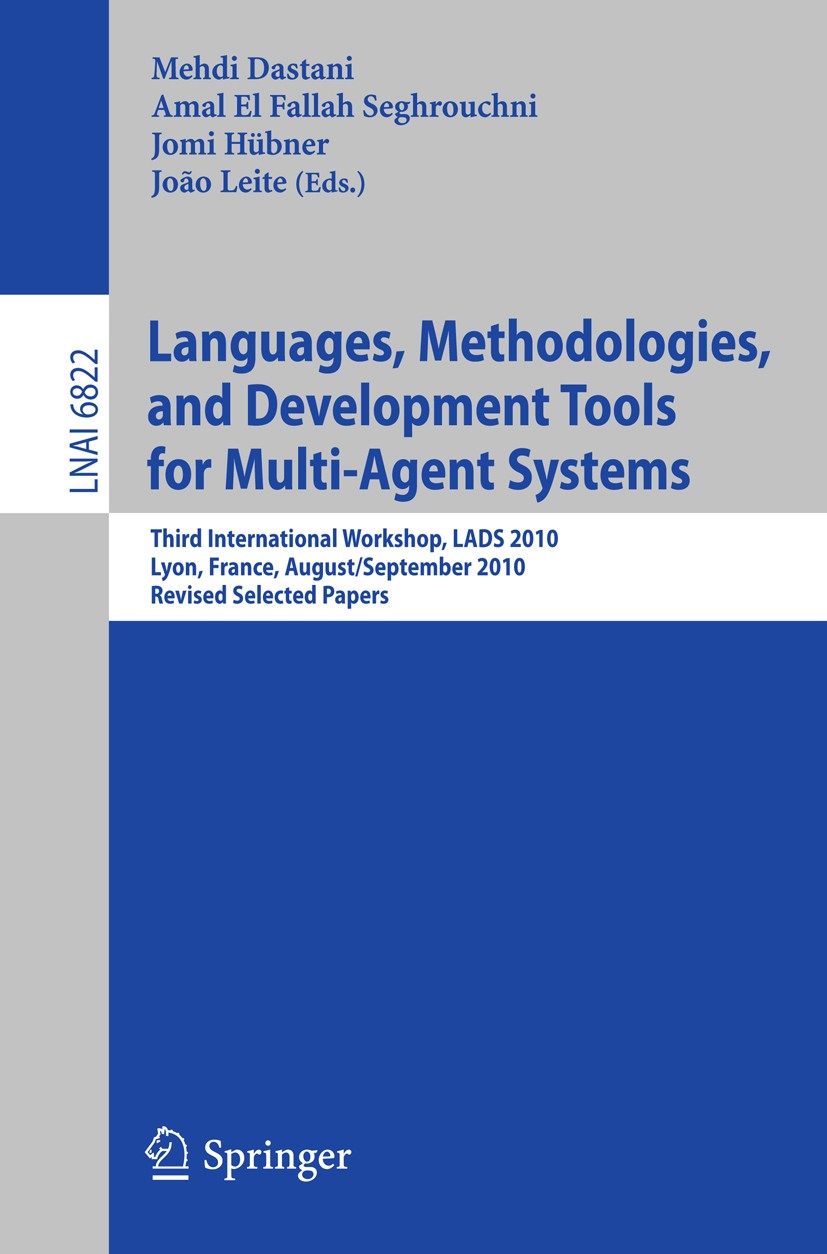 Titlebook: Languages, Methodologies, and Development Tools for Multi-Agent Systems; Third International Mehdi Dastani,Amal Fallah Seghrouchni,João Le Titlebook: Languages, Methodologies, and Development Tools for Multi-Agent Systems; Third International Mehdi Dastani,Amal Fallah Seghrouchni,João Le