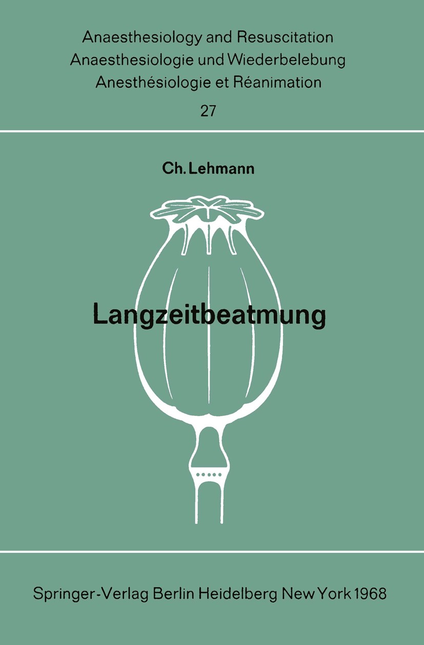 Titlebook: Langzeitbeatmung; Tagung der Deutschen Charlotte Lehmann (Chefarzt der Anaesthesieabteilu Book 1968 Springer-Verlag Berlin Heidelberg 1968 Titlebook: Langzeitbeatmung; Tagung der Deutschen Charlotte Lehmann (Chefarzt der Anaesthesieabteilu Book 1968 Springer-Verlag Berlin Heidelberg 1968