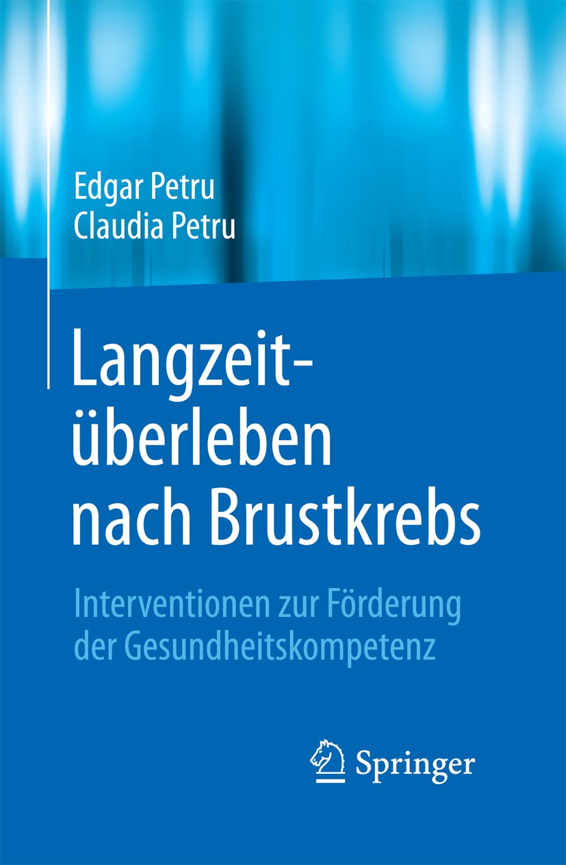 Titlebook: Langzeitüberleben nach Brustkrebs; Interventionen zur F Edgar Petru,Claudia Petru Book 2015 Springer-Verlag Berlin Heidelberg 2015 Empowerm Titlebook: Langzeitüberleben nach Brustkrebs; Interventionen zur F Edgar Petru,Claudia Petru Book 2015 Springer-Verlag Berlin Heidelberg 2015 Empowerm