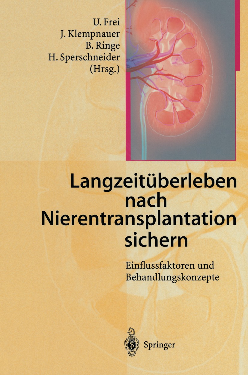 Titlebook: Langzeitüberleben nach Nierentransplantation sichern; Einflussfaktoren und Ulrich Frei,Jürgen Klempnauer,Heide Sperschneider Book 2001 Spri Titlebook: Langzeitüberleben nach Nierentransplantation sichern; Einflussfaktoren und Ulrich Frei,Jürgen Klempnauer,Heide Sperschneider Book 2001 Spri