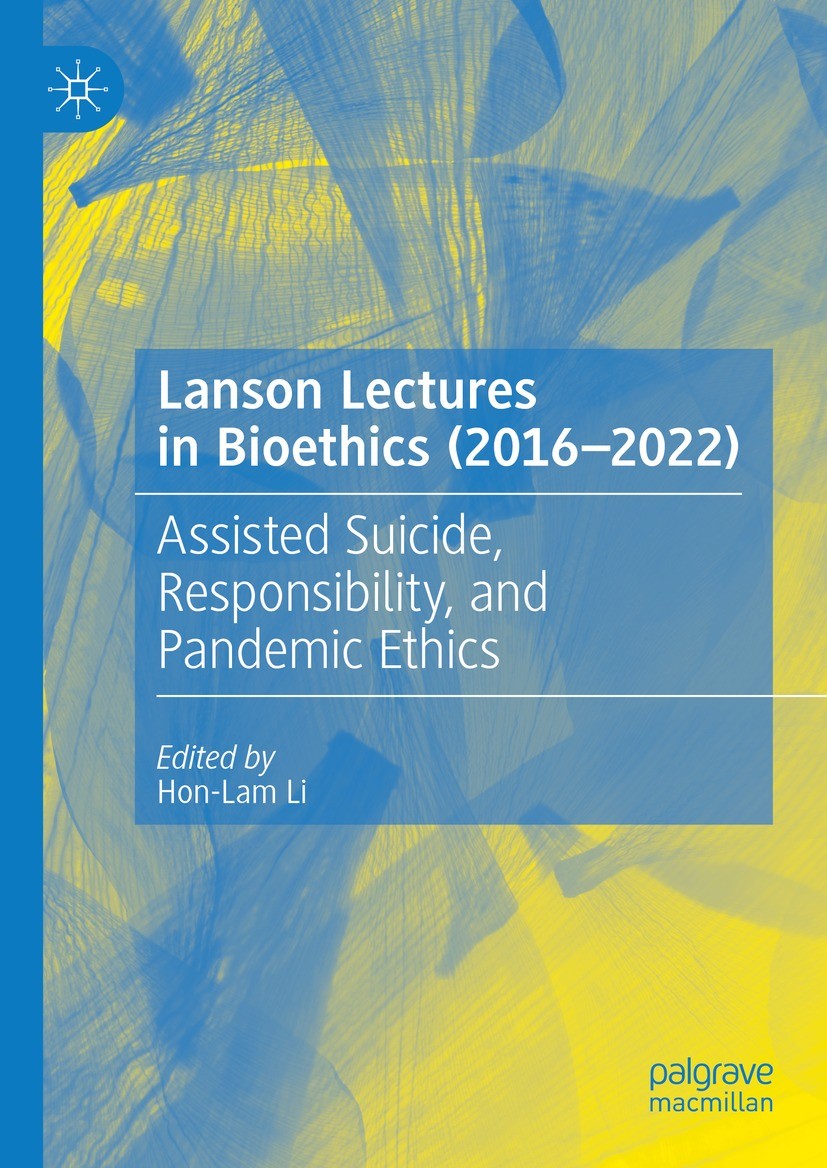 Titlebook: Lanson Lectures in Bioethics (2016-2022); Assisted Suicide, Re Hon-Lam Li Book 2024 The Editor(s) (if applicable) and The Author(s), under Titlebook: Lanson Lectures in Bioethics (2016-2022); Assisted Suicide, Re Hon-Lam Li Book 2024 The Editor(s) (if applicable) and The Author(s), under