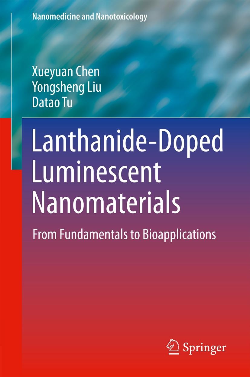 Titlebook: Lanthanide-Doped Luminescent Nanomaterials; From Fundamentals to Xueyuan Chen,Yongsheng Liu,Datao Tu Book 2014 Springer-Verlag Berlin Heide Titlebook: Lanthanide-Doped Luminescent Nanomaterials; From Fundamentals to Xueyuan Chen,Yongsheng Liu,Datao Tu Book 2014 Springer-Verlag Berlin Heide