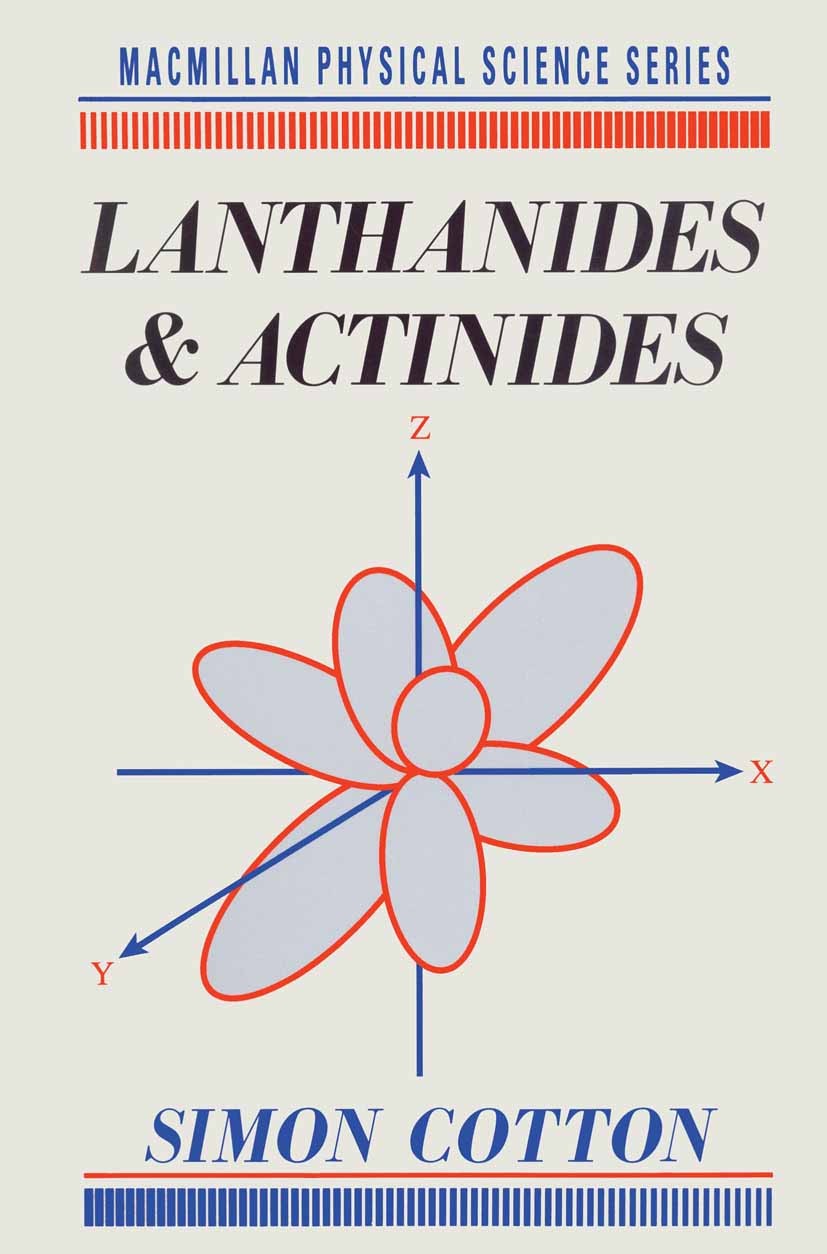 Titlebook: Lanthanides and actinides; Simon Cotton Textbook 1991Latest edition Simon Cotton 1991 bibliography.Case Studies.chemistry.elements.formati Titlebook: Lanthanides and actinides; Simon Cotton Textbook 1991Latest edition Simon Cotton 1991 bibliography.Case Studies.chemistry.elements.formati