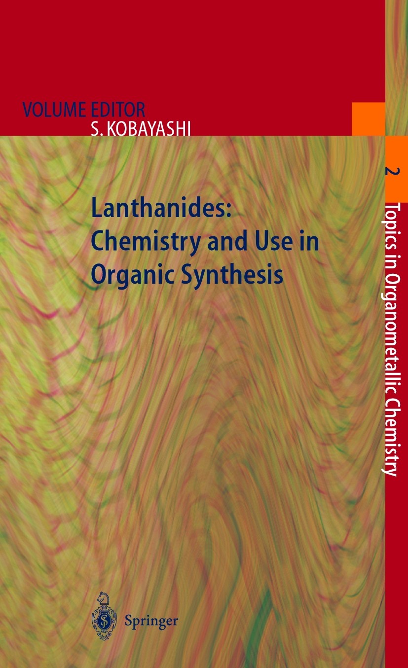 Titlebook: Lanthanides: Chemistry and Use in Organic Synthesis; Shū Kobayashi Book 1999 Springer-Verlag Berlin Heidelberg 1999 Festphasen-Katalyse.Ka Titlebook: Lanthanides: Chemistry and Use in Organic Synthesis; Shū Kobayashi Book 1999 Springer-Verlag Berlin Heidelberg 1999 Festphasen-Katalyse.Ka