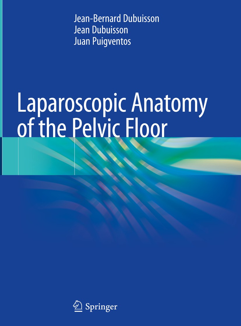 Titlebook: Laparoscopic Anatomy of the Pelvic Floor; Jean-Bernard Dubuisson,Jean Dubuisson,Juan Puigven Book 2020 Springer Nature Switzerland AG 2020 Titlebook: Laparoscopic Anatomy of the Pelvic Floor; Jean-Bernard Dubuisson,Jean Dubuisson,Juan Puigven Book 2020 Springer Nature Switzerland AG 2020