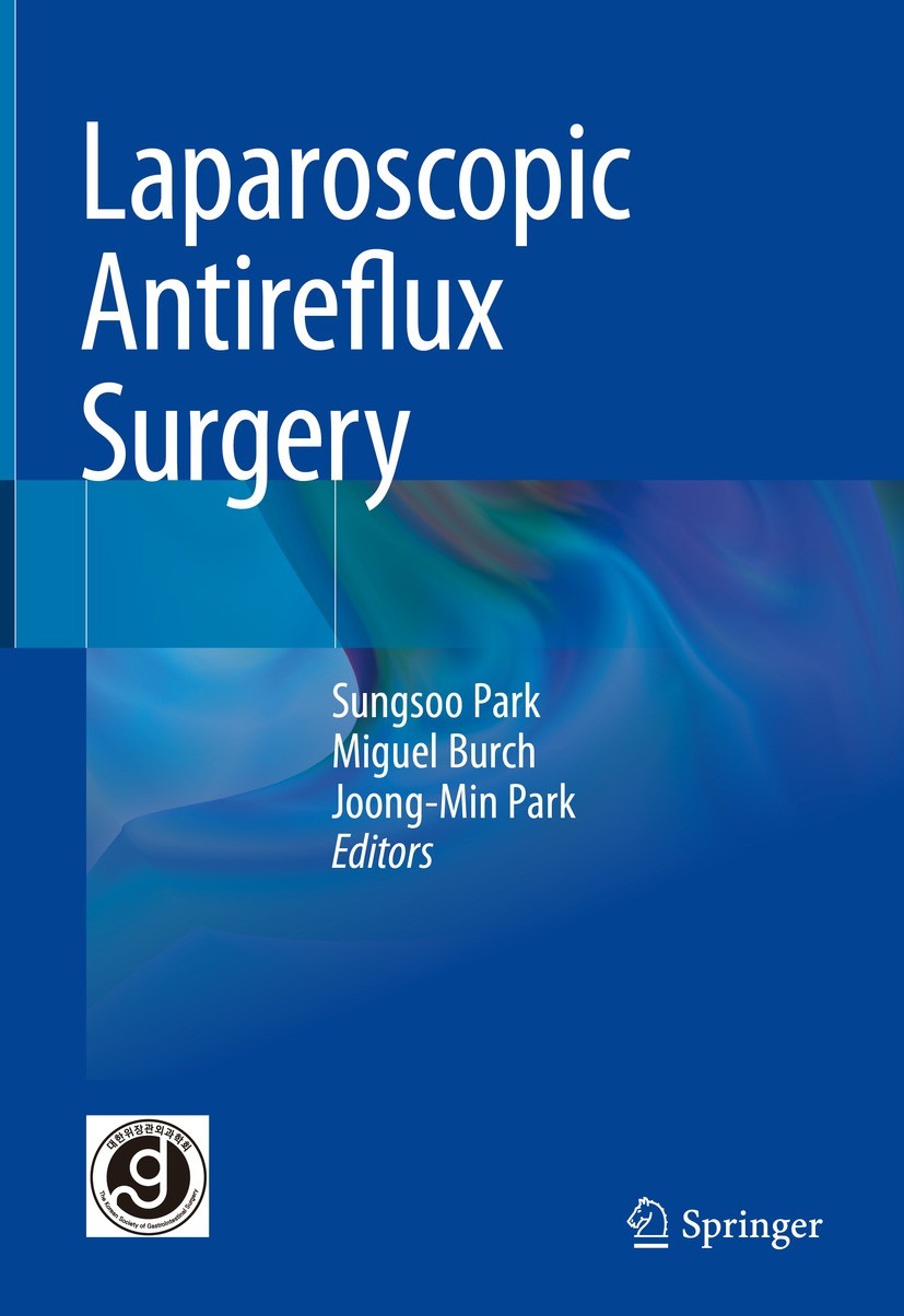 Titlebook: Laparoscopic Antireflux Surgery; Sungsoo Park,Miguel Burch,Joong-Min Park Book 2023 The Editor(s) (if applicable) and The Author(s), under Titlebook: Laparoscopic Antireflux Surgery; Sungsoo Park,Miguel Burch,Joong-Min Park Book 2023 The Editor(s) (if applicable) and The Author(s), under