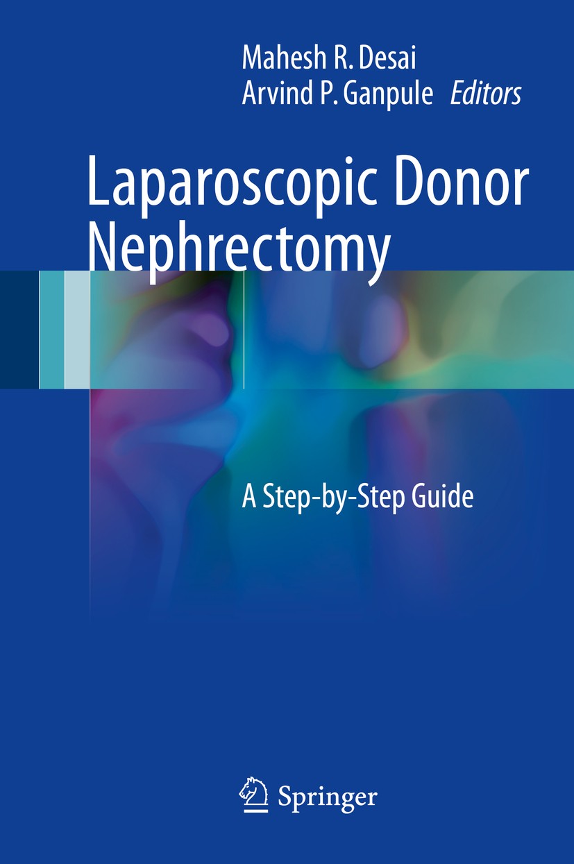 Titlebook: Laparoscopic Donor Nephrectomy; A Step-by-Step Guide Mahesh R. Desai,Arvind P. Ganpule Book 2017 Springer Nature Singapore Pte Ltd. 2017 Do Titlebook: Laparoscopic Donor Nephrectomy; A Step-by-Step Guide Mahesh R. Desai,Arvind P. Ganpule Book 2017 Springer Nature Singapore Pte Ltd. 2017 Do