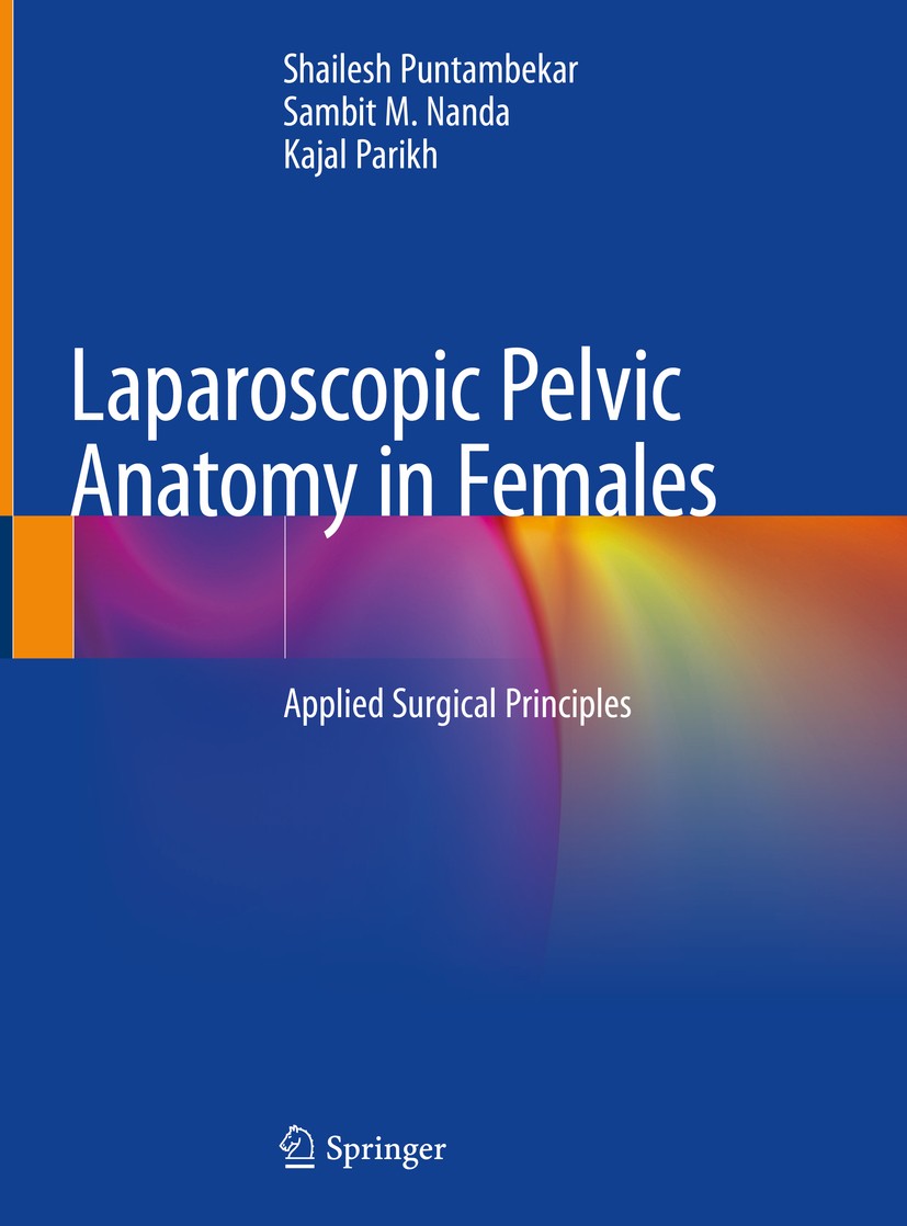 Titlebook: Laparoscopic Pelvic Anatomy in Females; Applied Surgical Pri Shailesh Puntambekar,Sambit M. Nanda,Kajal Parikh Book 2019 Springer Nature Si Titlebook: Laparoscopic Pelvic Anatomy in Females; Applied Surgical Pri Shailesh Puntambekar,Sambit M. Nanda,Kajal Parikh Book 2019 Springer Nature Si