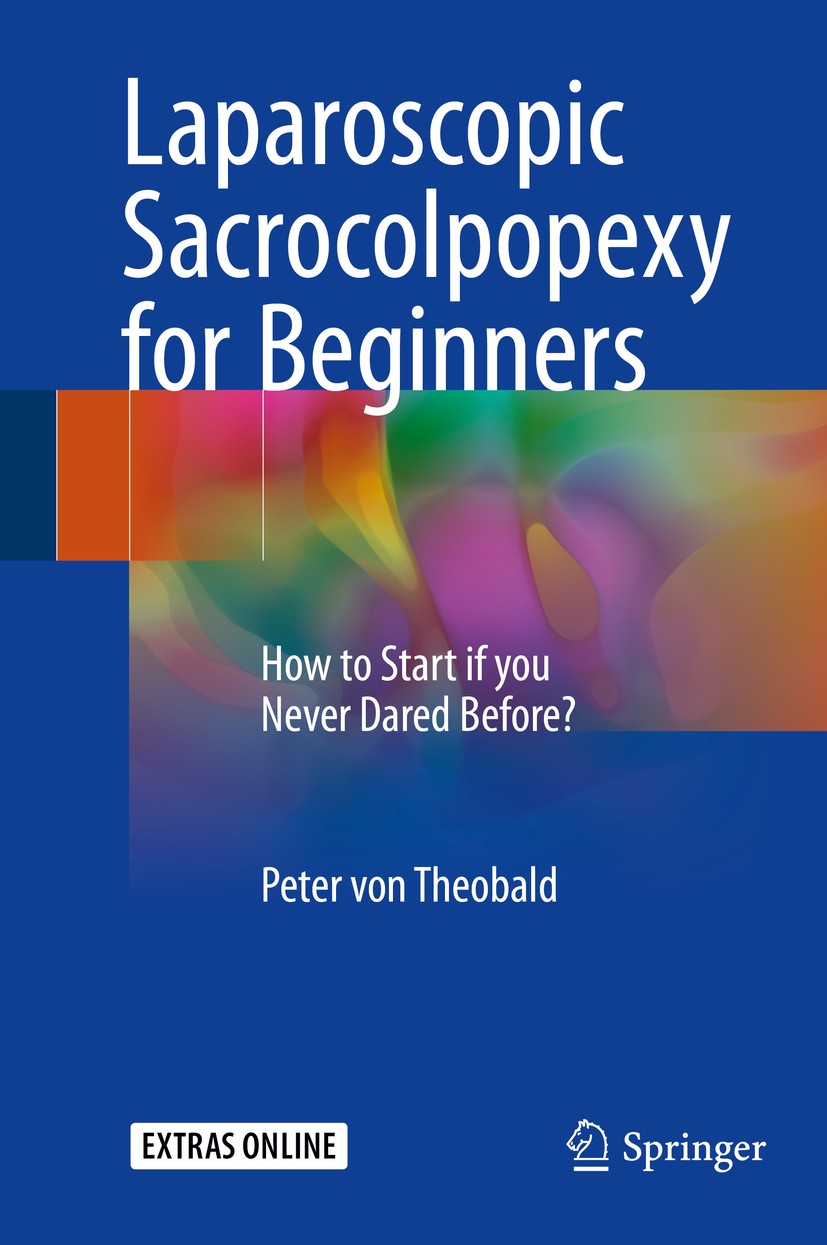 Titlebook: Laparoscopic Sacrocolpopexy for Beginners; How to Start if you Peter von Theobald Book 2017 Springer International Publishing AG 2017 Lapa Titlebook: Laparoscopic Sacrocolpopexy for Beginners; How to Start if you Peter von Theobald Book 2017 Springer International Publishing AG 2017 Lapa