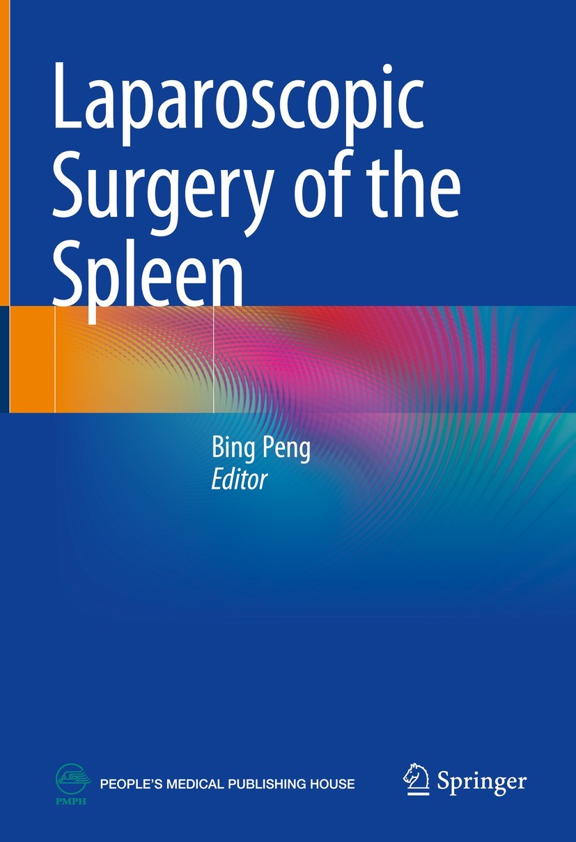 Titlebook: Laparoscopic Surgery of the Spleen; Bing Peng Book 2021 People‘s Medical Publishing House, PR of China 2021 Laparoscopic splenectomy.Minim Titlebook: Laparoscopic Surgery of the Spleen; Bing Peng Book 2021 People‘s Medical Publishing House, PR of China 2021 Laparoscopic splenectomy.Minim