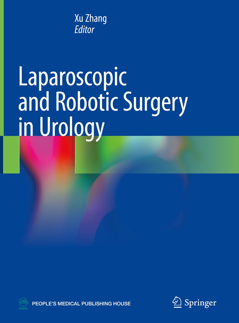 Titlebook: Laparoscopic and Robotic Surgery in Urology; Xu Zhang Book 2020 Springer Nature Singapore Pte Ltd. and People‘s Medical Publishing House 2 Titlebook: Laparoscopic and Robotic Surgery in Urology; Xu Zhang Book 2020 Springer Nature Singapore Pte Ltd. and People‘s Medical Publishing House 2