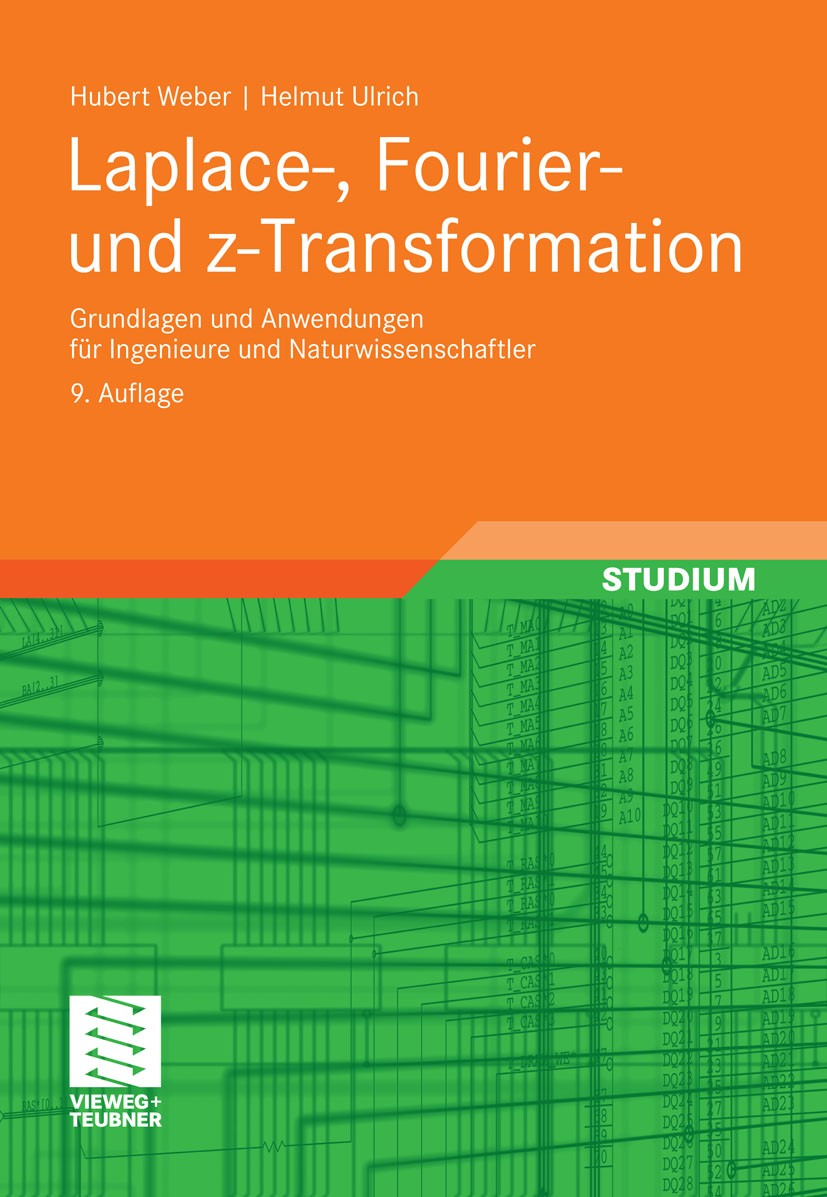 Titlebook: Laplace-, Fourier- und z-Transformation; Grundlagen und Anwen Hubert Weber,Helmut Ulrich Textbook 20129th edition Vieweg+Teubner Verlag | S Titlebook: Laplace-, Fourier- und z-Transformation; Grundlagen und Anwen Hubert Weber,Helmut Ulrich Textbook 20129th edition Vieweg+Teubner Verlag | S